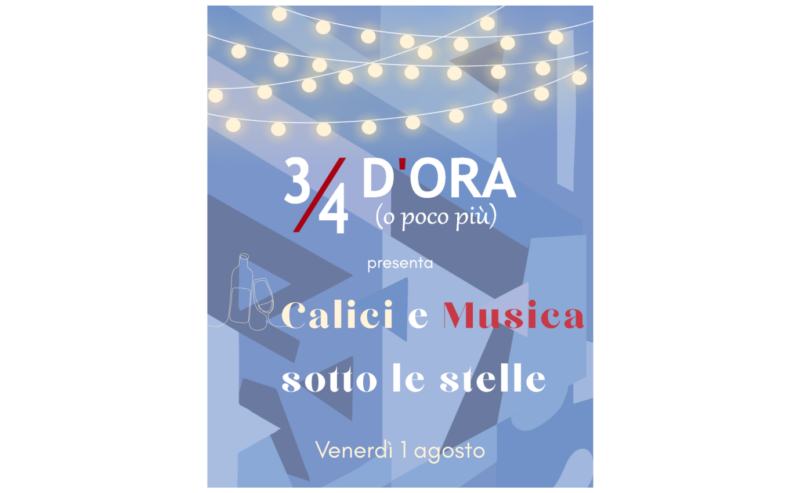 1 agosto 2025 – “3/4 d’ora (o poco più)“ – Calici e Musica sotto le stelle